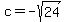 c=-sqrt%2824%29
