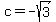 c=-sqrt%283%29