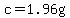 c=1.96g