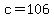 c=106
