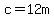 c=12+m