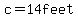 c=14+feet