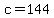 c=144