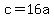c=16a