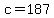 c=187