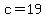 c=19