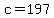 c=197