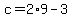 c=2%2A9-3