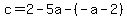 c=2-5a+-%28-a+-+2%29