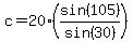 c=20%2A%28sin%28105%29%2Fsin%2830%29%29