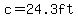 c=24.3ft