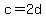 c=2d