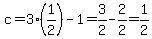 c=3%281%2F2%29-1=3%2F2-2%2F2=1%2F2
