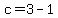 c=3-1