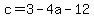 c=3-4a-12