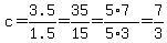 c=3.5%2F1.5=35%2F15=%285%2A7%29%2F%285%2A3%29=7%2F3