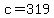 c=319