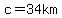 c=34km