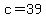 c=39