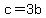c=3b