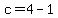 c=4-1