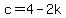 c=4-2k