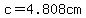 c=4.808cm