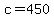 c=450