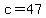 c=47