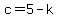 c=5-k