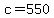 c=550