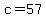 c=57