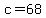 c=68