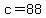 c=88
