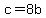 c=8b