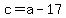 c=a-17