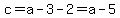 c=a-3-2=a-5