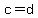 c=d