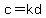 c=kd