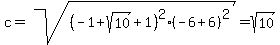 c=sqrt%28%28-+1+%2B+sqrt%2810%29%2B1%29%5E2%28-6%2B6%29%5E2%29=sqrt%28+10%29