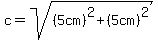 c=sqrt%28%285cm%29%5E2%2B%285cm%29%5E2%29