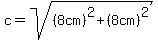 c=sqrt%28%288cm%29%5E2%2B%288cm%29%5E2%29