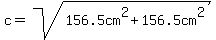 c=sqrt%28156.5cm%5E2%2B156.5cm%5E2%29%29