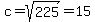 c=sqrt%28225%29=15