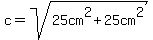 c=sqrt%2825cm%5E2%2B25cm%5E2%29%29
