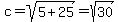 c=sqrt%285%2B25%29=sqrt%2830%29