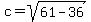 c=sqrt%2861-36%29