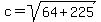 c=sqrt%2864%2B225%29