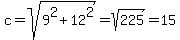 c=sqrt%289%5E2%2B12%5E2%29=sqrt%28225%29=15