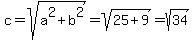 c=sqrt%28a%5E2%2Bb%5E2%29=sqrt%2825%2B9%29=sqrt%2834%29
